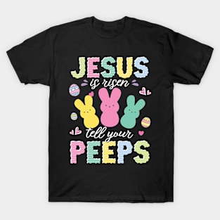 Jesus is Risen tell Your Peeps Cute Bunny Gift For Women T-Shirt